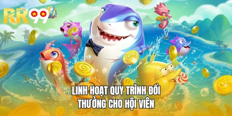 Linh hoạt quy trình đổi thưởng cho hội viên