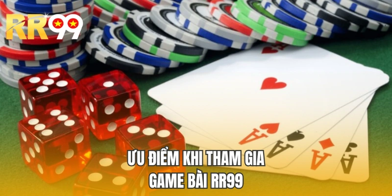 Ưu điểm khi tham gia Game Bài RR99