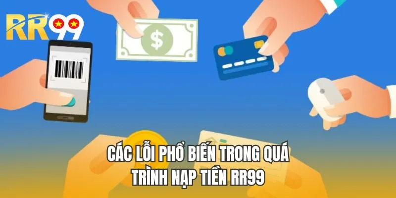 Các lỗi phổ biến trong quá trình nạp tiền RR99