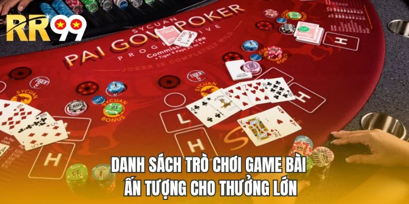 Danh sách trò chơi game bài ấn tượng cho thưởng lớn