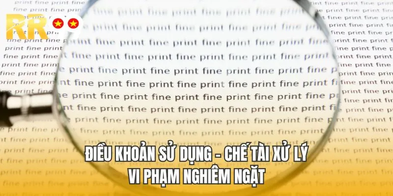 Điều khoản sử dụng - Chế tài xử lý vi phạm nghiêm ngặt