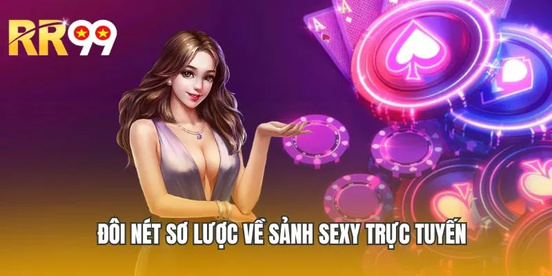 Đôi nét sơ lược về sảnh SEXY trực tuyến