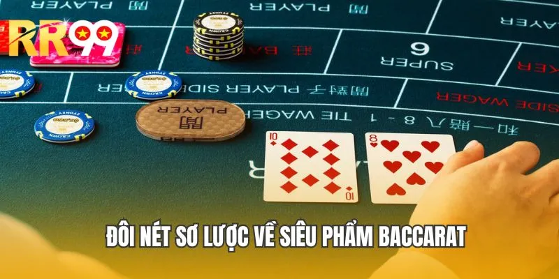 Đôi nét sơ lược về siêu phẩm game Baccarat