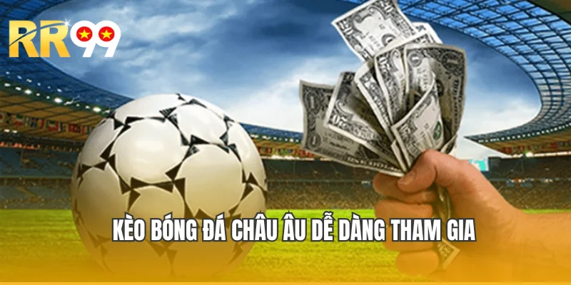 Kèo bóng đá Châu Âu dễ dàng tham gia