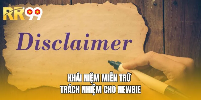 Khái niệm miễn trừ trách nhiệm cho newbie