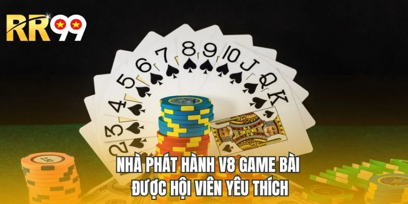 Nhà phát hành V8 game bài được hội viên yêu thích