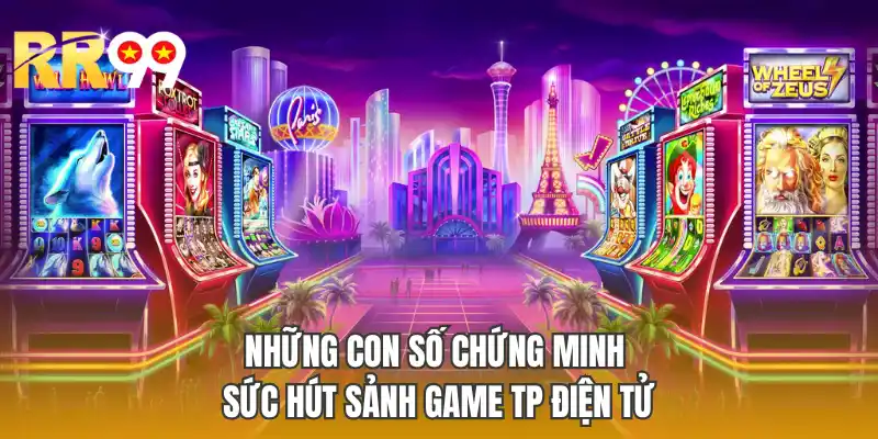 Những con số chứng minh sức hút sảnh game TP điện tử