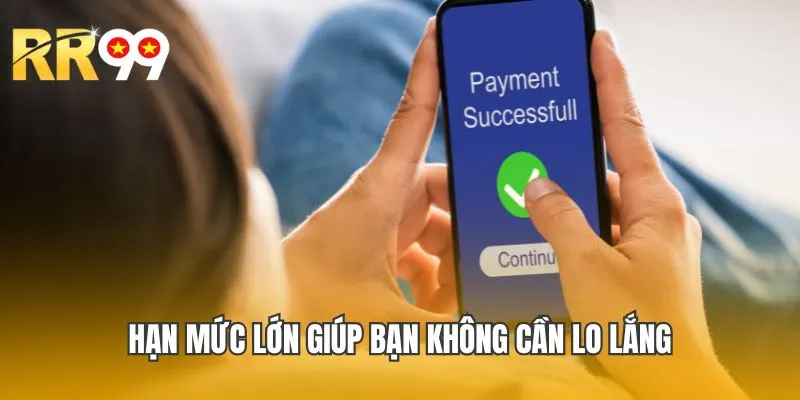 Hạn mức lớn giúp bạn không cần lo lắng