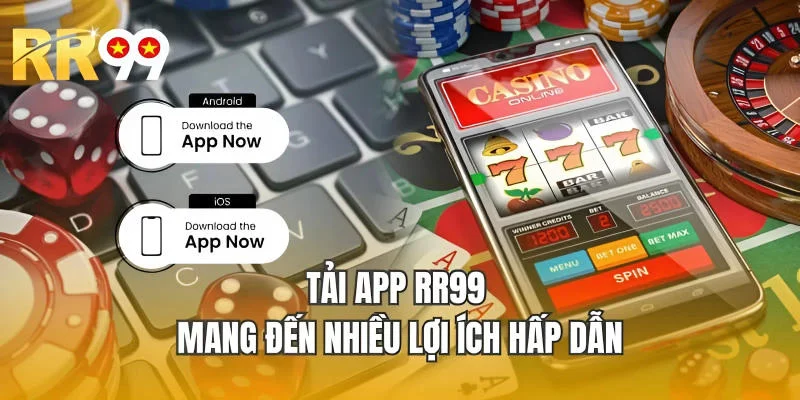 Tải app RR99 mang đến nhiều lợi ích hấp dẫn