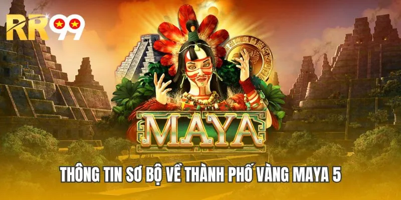 Thông tin sơ bộ về thành phố vàng Maya 5