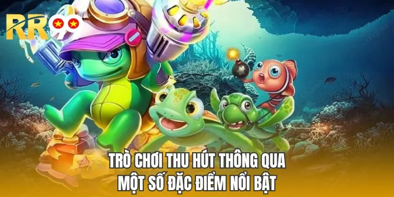 Trò chơi thu hút thông qua một số đặc điểm nổi bật