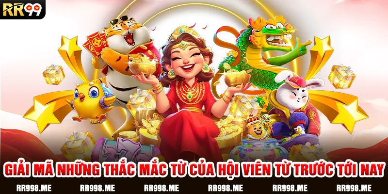 Giải mã những thắc mắc từ của hội viên từ trước tới nay