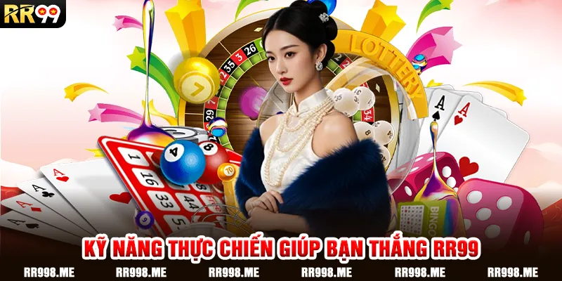 Kỹ Năng Thực Chiến Giúp Bạn Thắng RR99