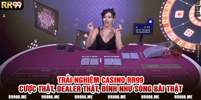 Trải Nghiệm Casino RR99 – Cược Thật, Dealer Thật, Đỉnh Như Sòng Bài Thật